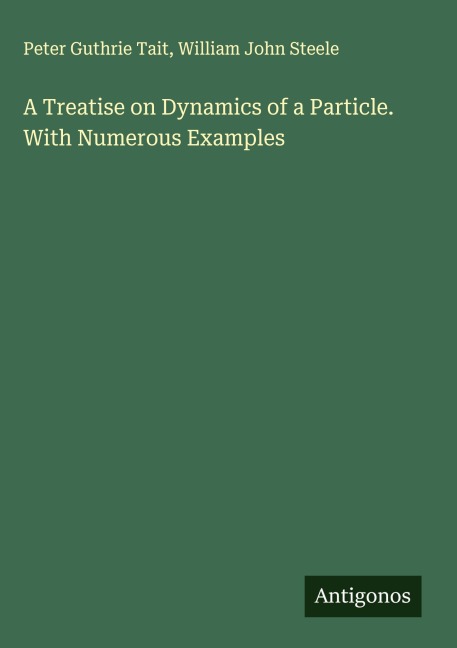 A Treatise on Dynamics of a Particle. With Numerous Examples