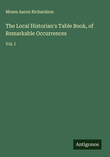 The Local Historians Table Book, of Remarkable Occurrences: Vol. I