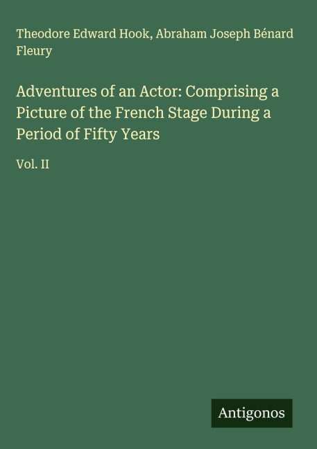 Adventures of an Actor: Comprising a Picture of the French Stage During a Period of Fifty Years: Vol. II