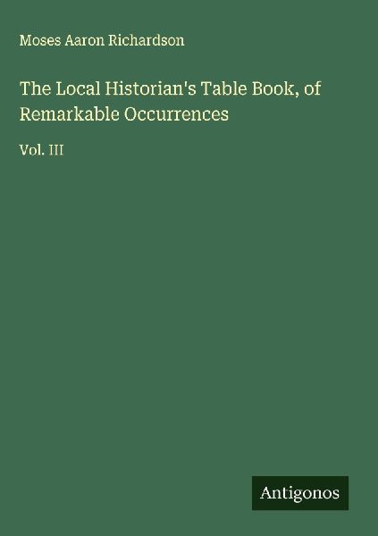 The Local Historians Table Book, of Remarkable Occurrences: Vol. III