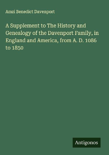 A Supplement to The History and Genealogy of the Davenport Family, in England and America, from A. D. 1086 to 1850