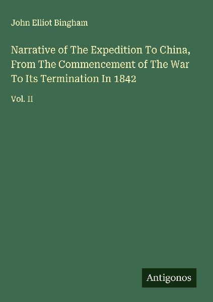 Narrative of The Expedition To China, From The Commencement of The War To Its Termination In 1842: Vol. II