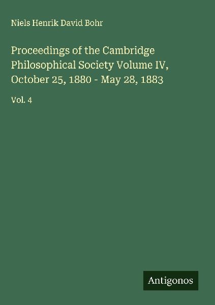 Proceedings of the Cambridge Philosophical Society Volume IV, October 25, 1880 - May 28, 1883: Vol. 4