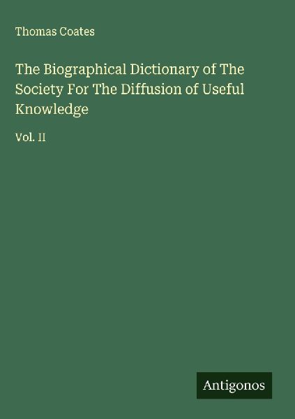 The Biographical Dictionary of The Society For The Diffusion of Useful Knowledge: Vol. II