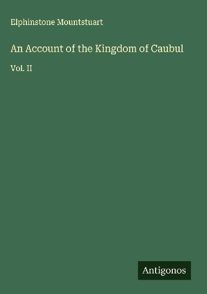 An Account of the Kingdom of Caubul: Vol. II