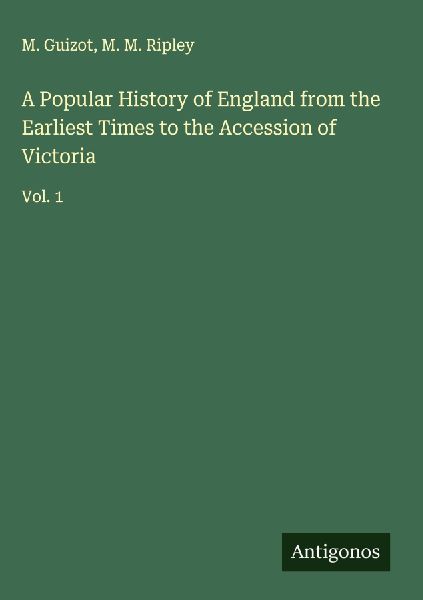 A Popular History of England from the Earliest Times to the Accession of Victoria: Vol. 1