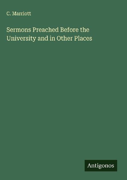 Sermons Preached Before the University and in Other Places