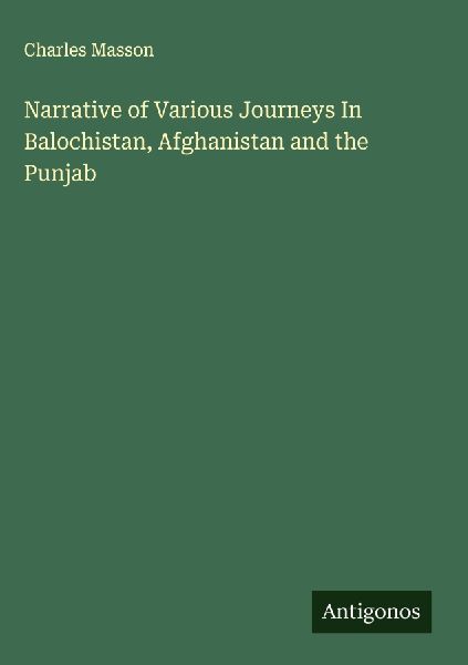 Narrative of Various Journeys In Balochistan, Afghanistan and the Punjab