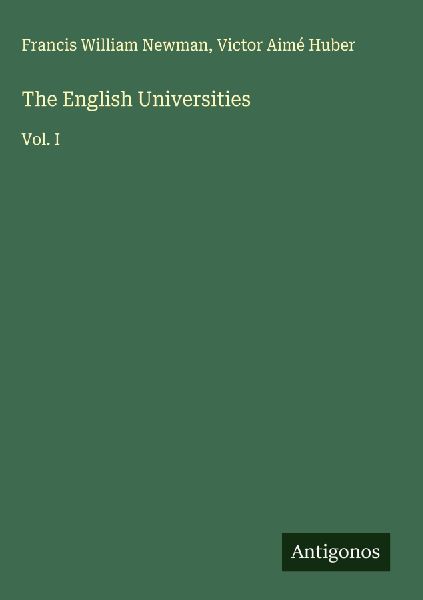 The English Universities: Vol. I