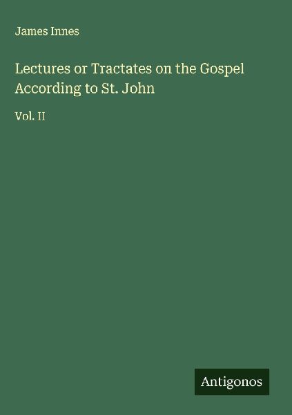 Lectures or Tractates on the Gospel According to St. John: Vol. II