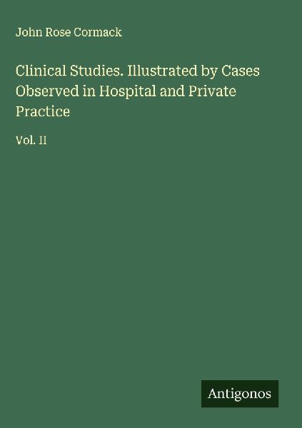 Clinical Studies. Illustrated by Cases Observed in Hospital and Private Practice: Vol. II