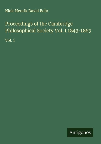 Proceedings of the Cambridge Philosophical Society Vol. I 1843-1863: Vol. 1
