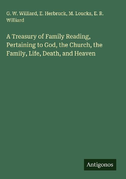 A Treasury of Family Reading, Pertaining to God, the Church, the Family, Life, Death, and Heaven