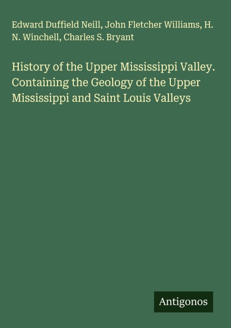 History of the Upper Mississippi Valley. Containing the Geology of the Upper Mississippi and Saint Louis Valleys