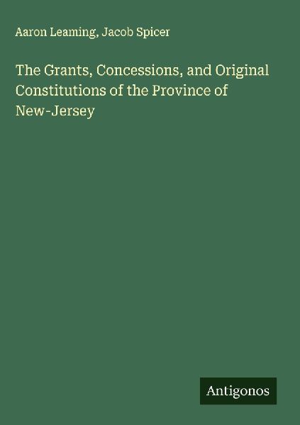 The Grants, Concessions, and Original Constitutions of the Province of New-Jersey