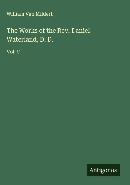 The Works of the Rev. Daniel Waterland, D. D.: Vol. V