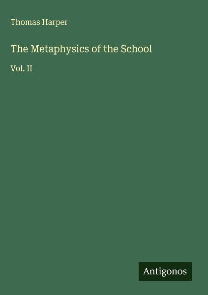The Metaphysics of the School: Vol. II