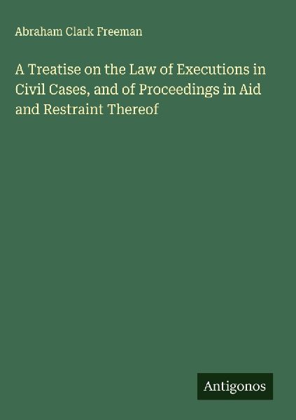 A Treatise on the Law of Executions in Civil Cases, and of Proceedings in Aid and Restraint Thereof