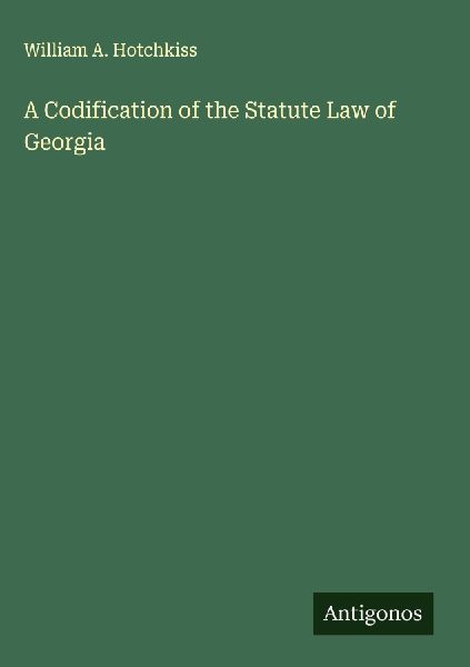 A Codification of the Statute Law of Georgia