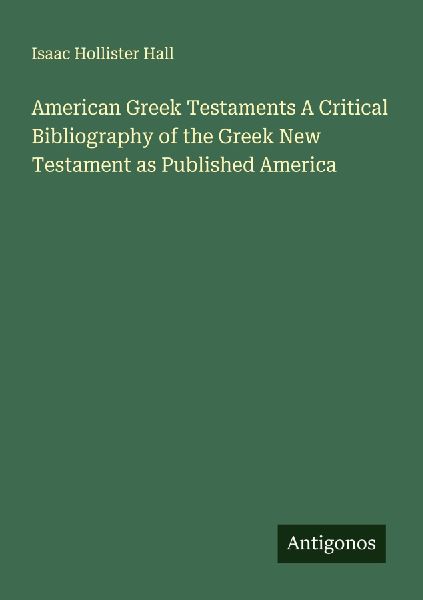 American Greek Testaments A Critical Bibliography of the Greek New Testament as Published America