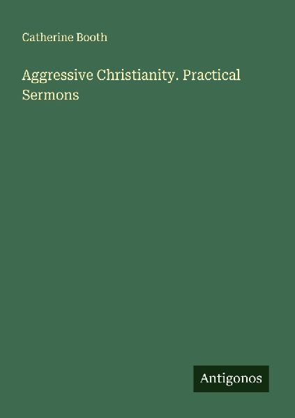 Aggressive Christianity. Practical Sermons