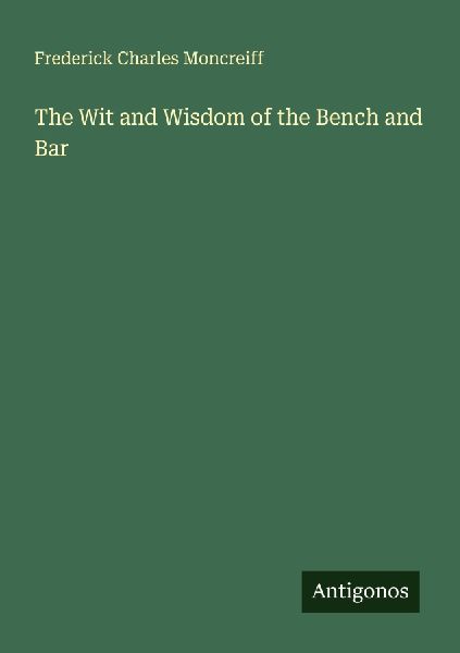 The Wit and Wisdom of the Bench and Bar