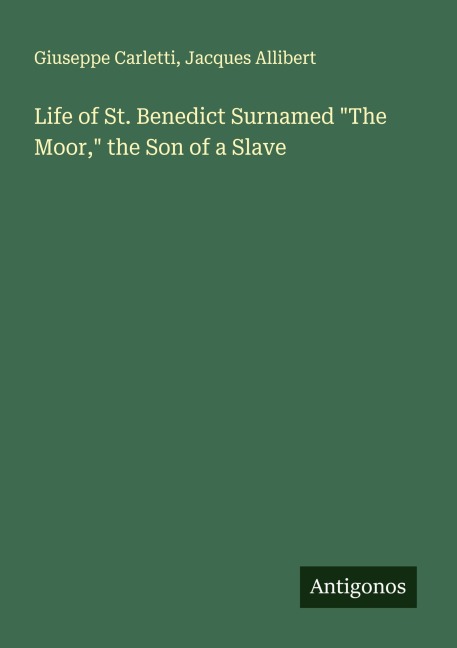 Life of St. Benedict Surnamed The Moor, the Son of a Slave