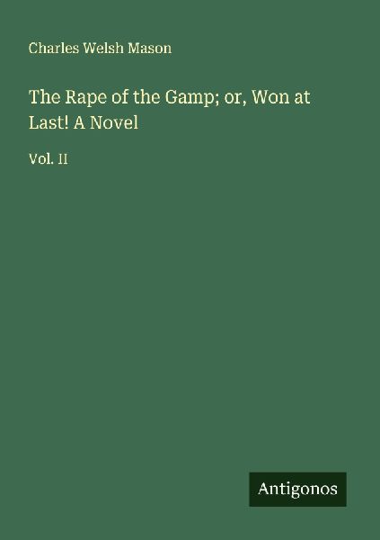 The Rape of the Gamp; or, Won at Last! A Novel: Vol. II