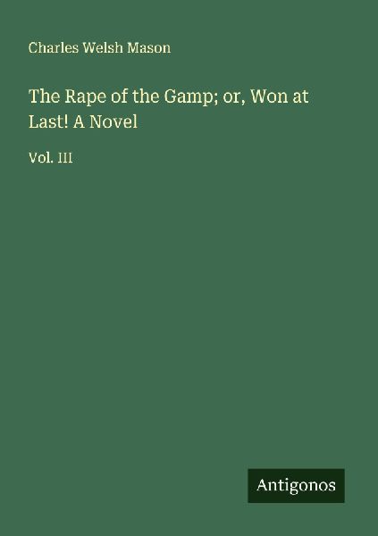 The Rape of the Gamp; or, Won at Last! A Novel: Vol. III