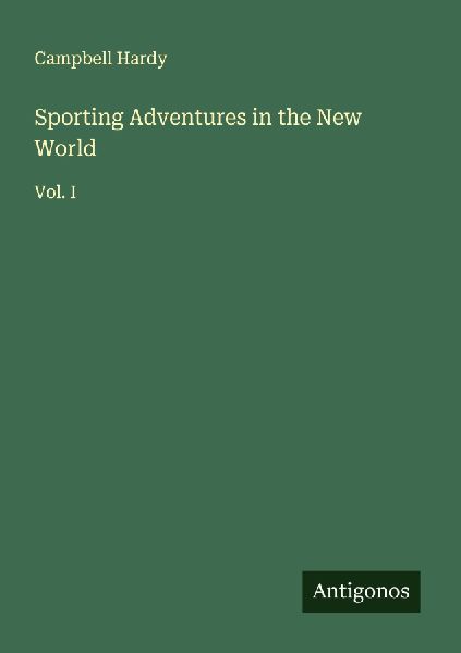 Sporting Adventures in the New World: Vol. I