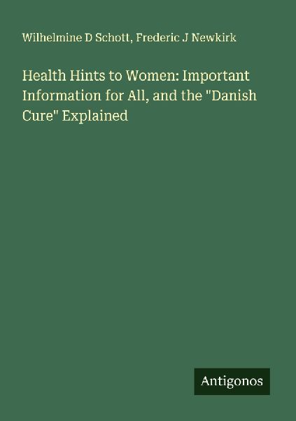 Health Hints to Women: Important Information for All, and the Danish Cure Explained