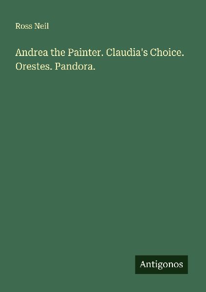 Andrea the Painter. Claudias Choice. Orestes. Pandora.