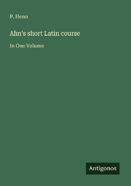 Ahns short Latin course: In One Volume