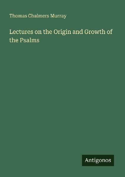 Lectures on the Origin and Growth of the Psalms