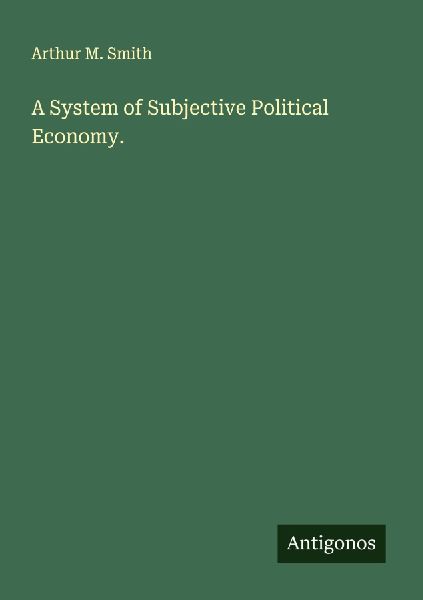 A System of Subjective Political Economy.