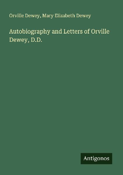 Autobiography and Letters of Orville Dewey, D.D.
