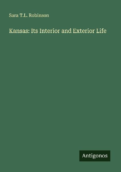Kansas: Its Interior and Exterior Life