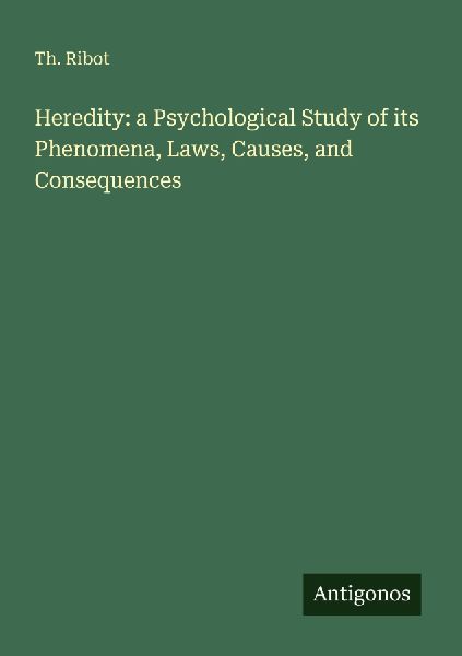 Heredity: a Psychological Study of its Phenomena, Laws, Causes, and Consequences