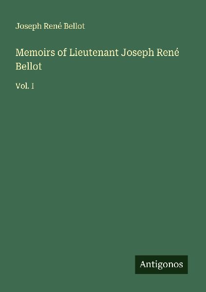 Memoirs of Lieutenant Joseph René Bellot: Vol. I