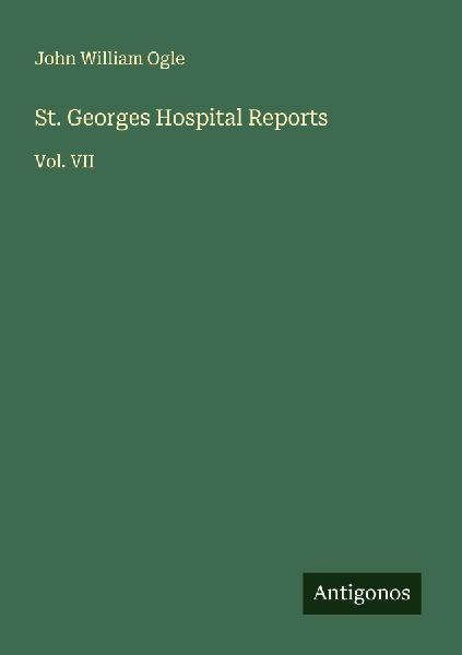 St. Georges Hospital Reports: Vol. VII