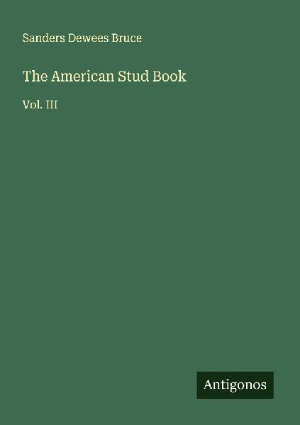 The American Stud Book: Vol. III