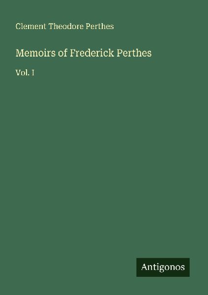 Memoirs of Frederick Perthes: Vol. I
