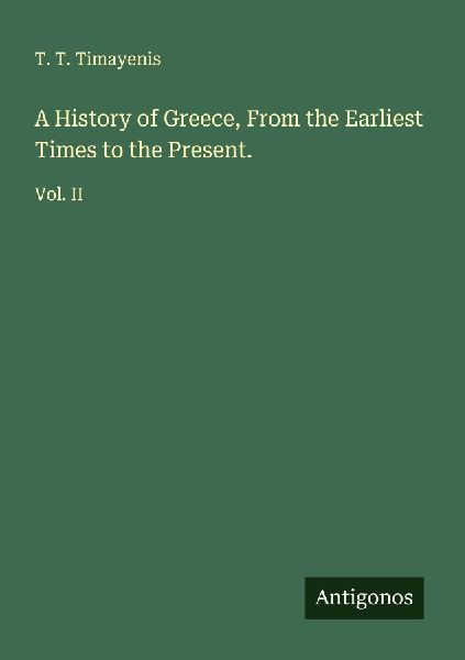 A History of Greece, From the Earliest Times to the Present.: Vol. II