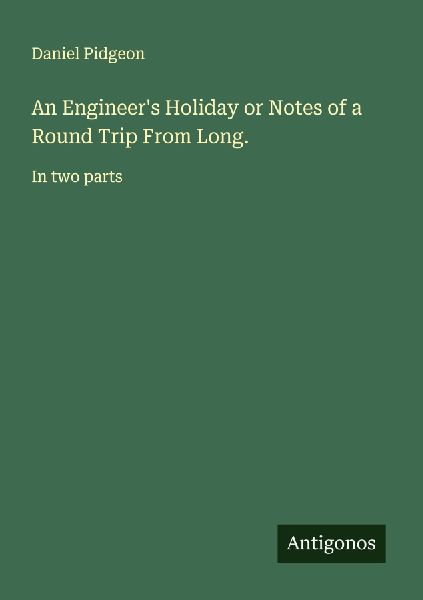 An Engineers Holiday or Notes of a Round Trip From Long.: In two parts