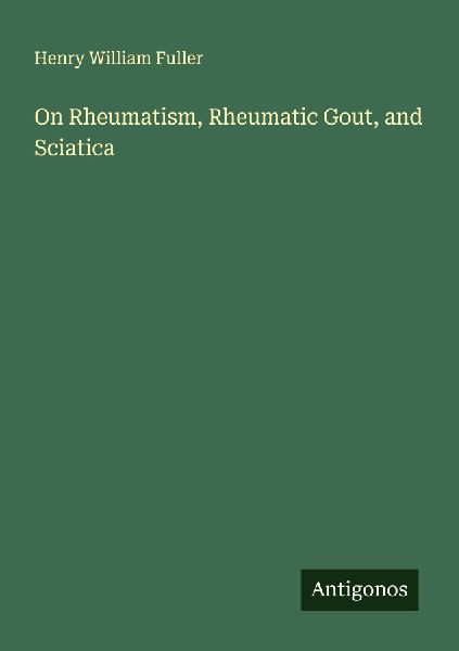 On Rheumatism, Rheumatic Gout, and Sciatica