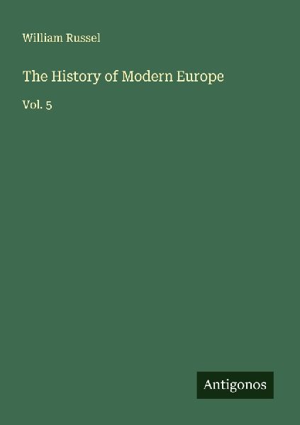 The History of Modern Europe: Vol. 5