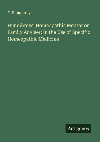 Humphreys Homeopathic Mentor or Family Adviser: In the Use of Specific Homeopathic Medicine