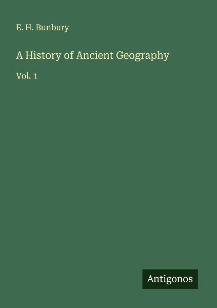 A History of Ancient Geography: Vol. 1