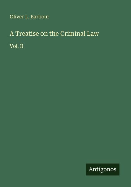 A Treatise on the Criminal Law: Vol. II