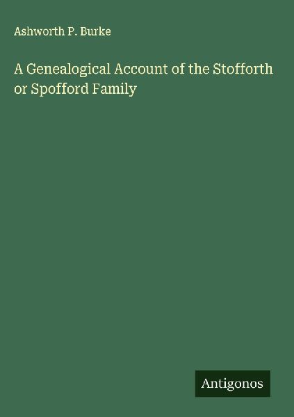 A Genealogical Account of the Stofforth or Spofford Family
